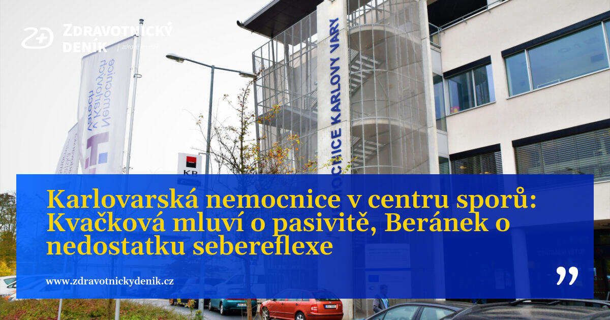 Karlovarská nemocnice v centru sporů: Kvačková mluví o pasivitě, Beránek o nedostatku sebereflexe